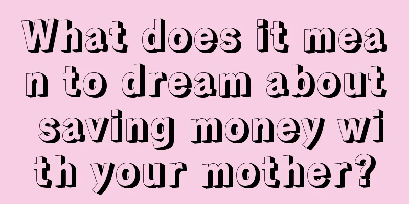 What does it mean to dream about saving money with your mother?