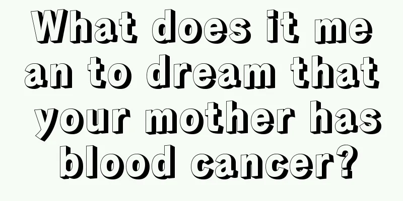 What does it mean to dream that your mother has blood cancer?