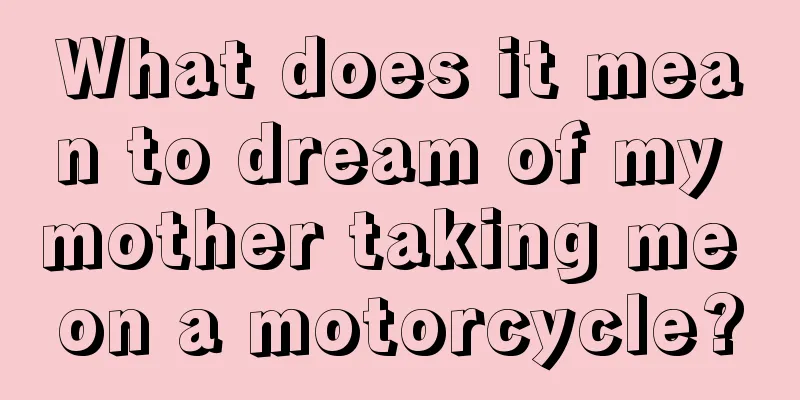 What does it mean to dream of my mother taking me on a motorcycle?