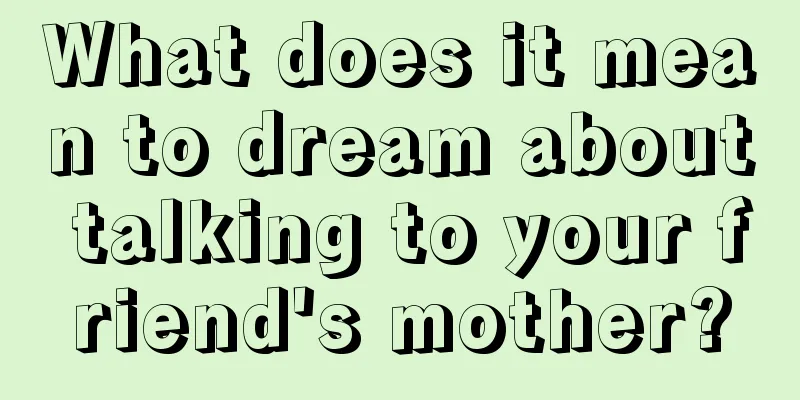 What does it mean to dream about talking to your friend's mother?