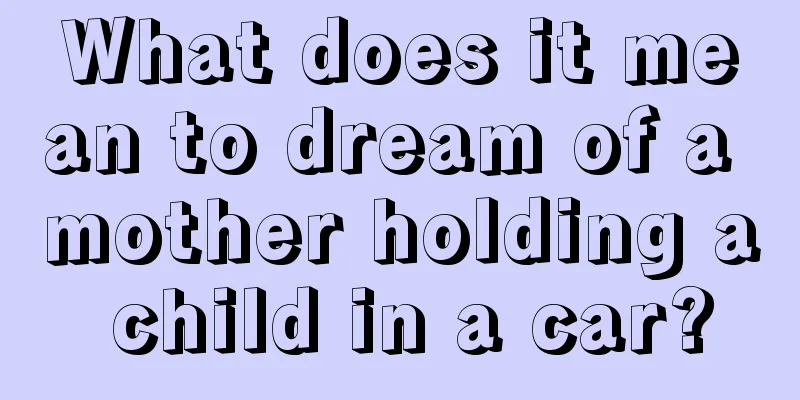 What does it mean to dream of a mother holding a child in a car?