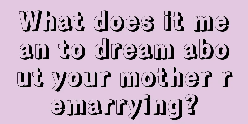 What does it mean to dream about your mother remarrying?