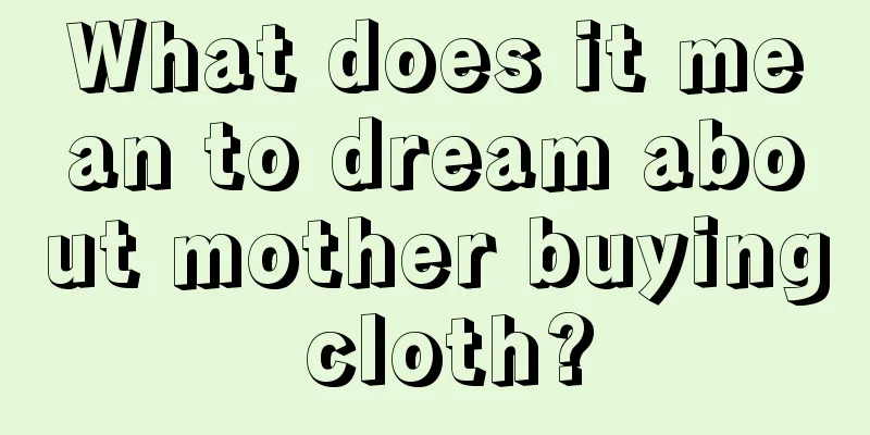 What does it mean to dream about mother buying cloth?