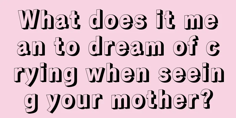 What does it mean to dream of crying when seeing your mother?