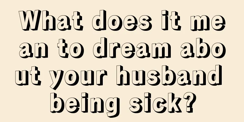 What does it mean to dream about your husband being sick?