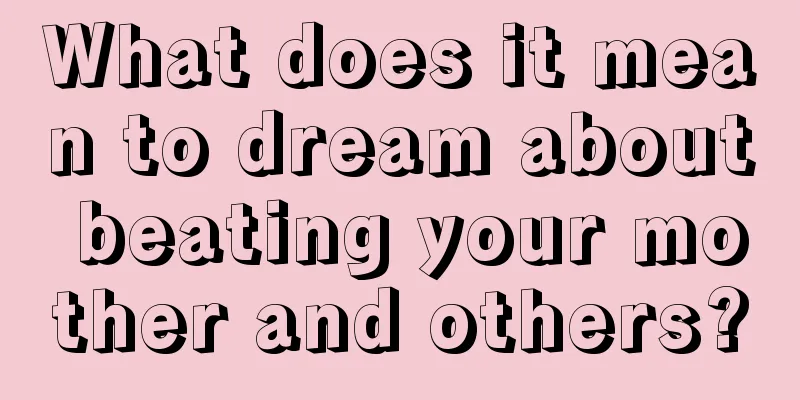 What does it mean to dream about beating your mother and others?