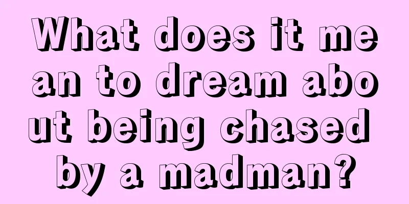 What does it mean to dream about being chased by a madman?