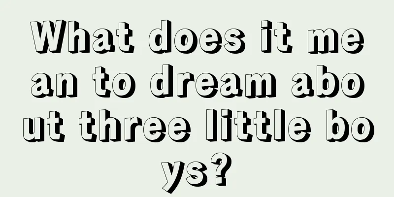 What does it mean to dream about three little boys?