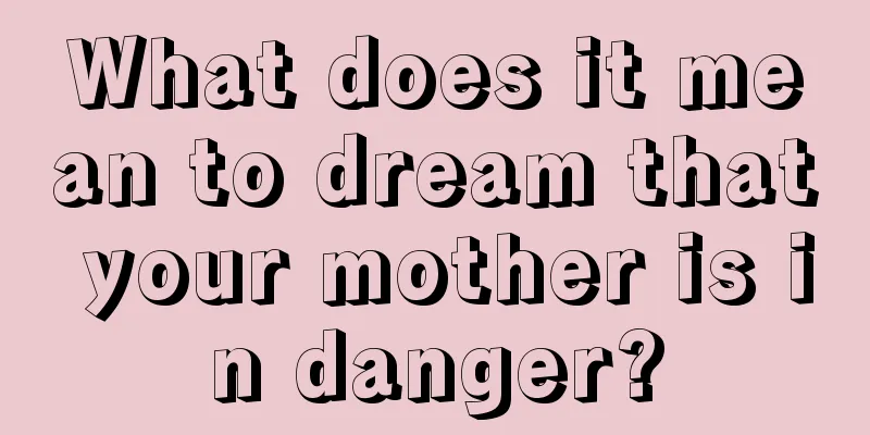 What does it mean to dream that your mother is in danger?