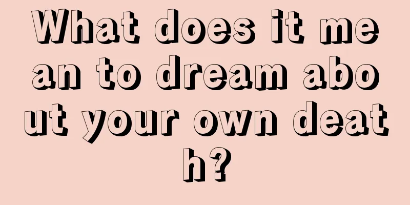 What does it mean to dream about your own death?