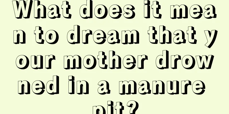 What does it mean to dream that your mother drowned in a manure pit?