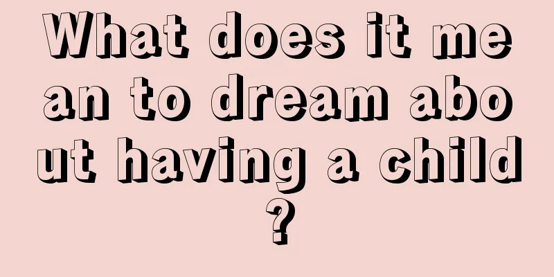 What does it mean to dream about having a child?