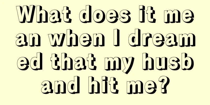 What does it mean when I dreamed that my husband hit me?