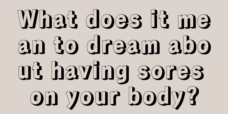 What does it mean to dream about having sores on your body?