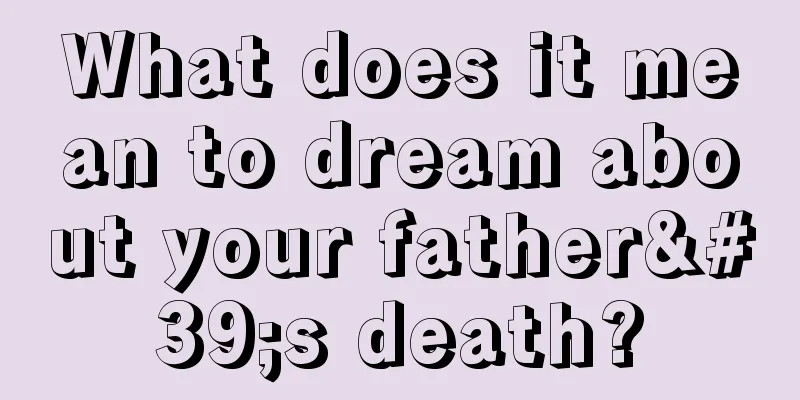 What does it mean to dream about your father's death?