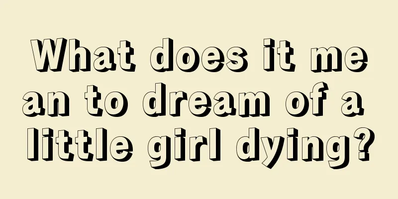 What does it mean to dream of a little girl dying?