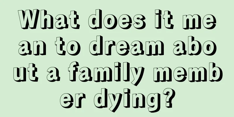 What does it mean to dream about a family member dying?