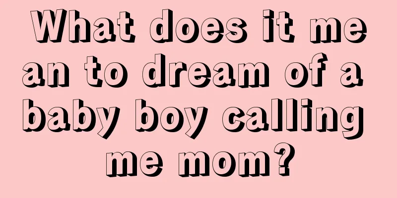 What does it mean to dream of a baby boy calling me mom?