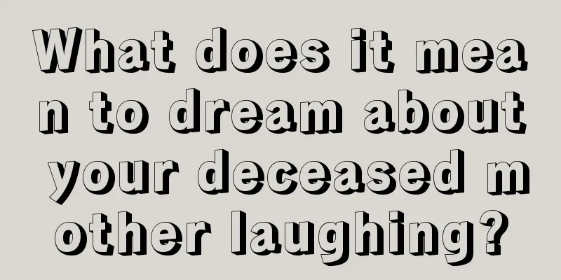 What does it mean to dream about your deceased mother laughing?