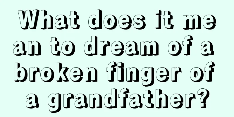 What does it mean to dream of a broken finger of a grandfather?