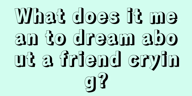 What does it mean to dream about a friend crying?