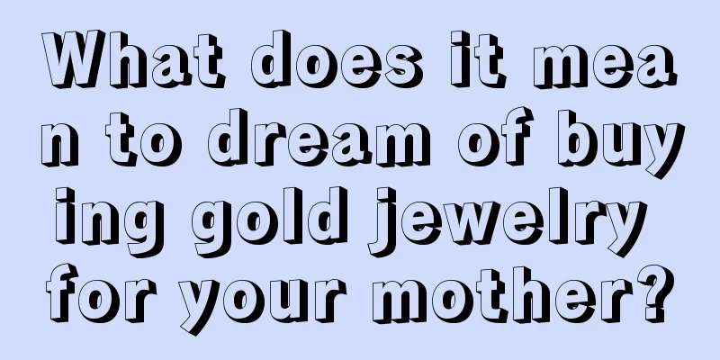 What does it mean to dream of buying gold jewelry for your mother?