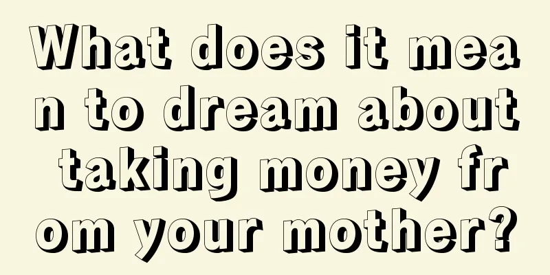 What does it mean to dream about taking money from your mother?