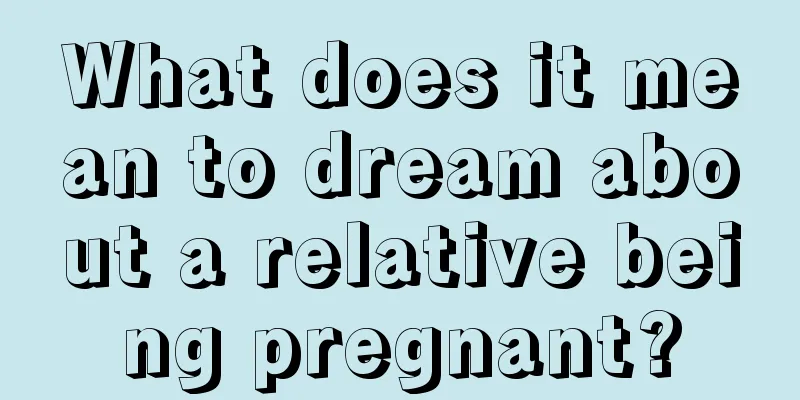 What does it mean to dream about a relative being pregnant?