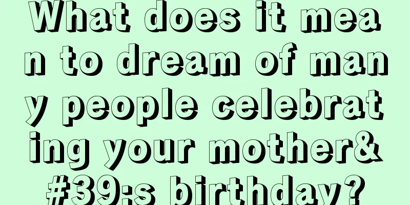 What does it mean to dream of many people celebrating your mother's birthday?