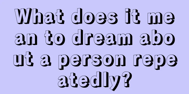 What does it mean to dream about a person repeatedly?