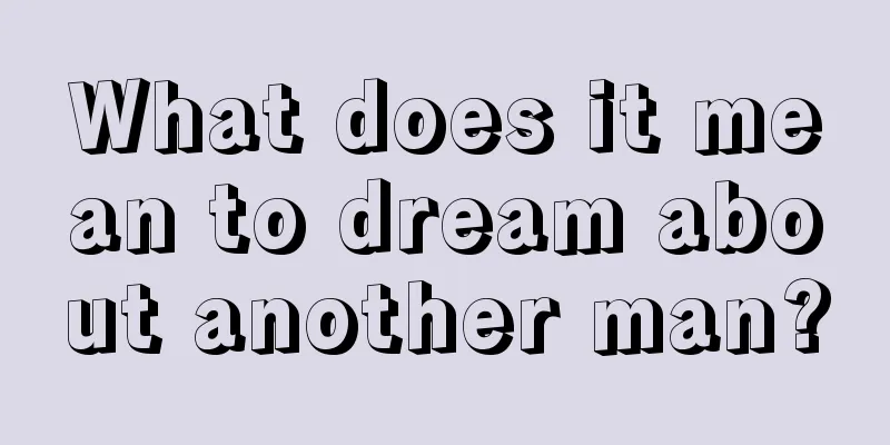 What does it mean to dream about another man?