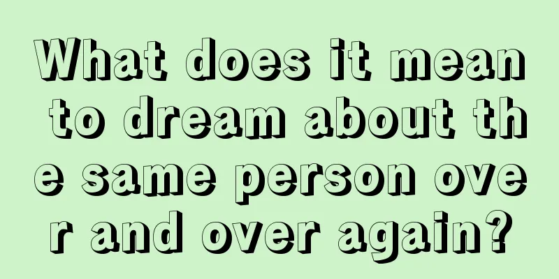 What does it mean to dream about the same person over and over again?