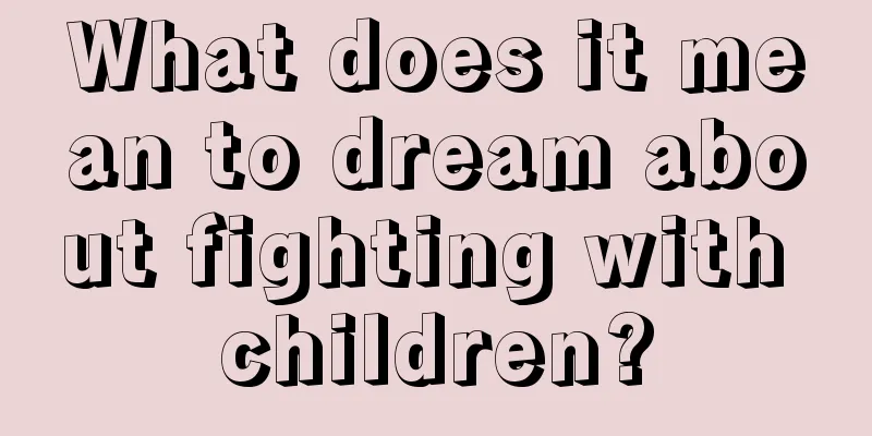 What does it mean to dream about fighting with children?