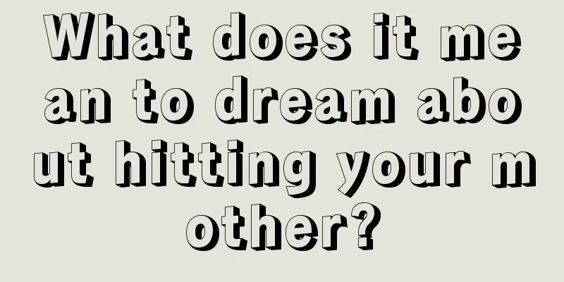 What does it mean to dream about hitting your mother?