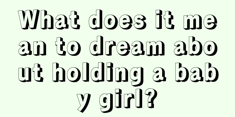 What does it mean to dream about holding a baby girl?