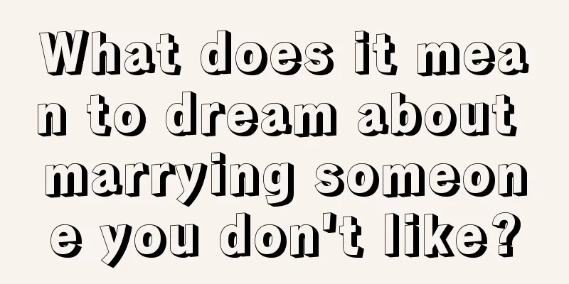 What does it mean to dream about marrying someone you don't like?