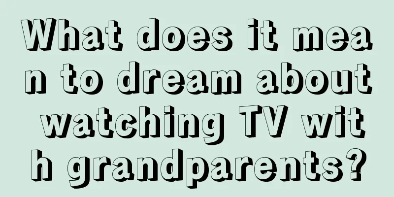 What does it mean to dream about watching TV with grandparents?