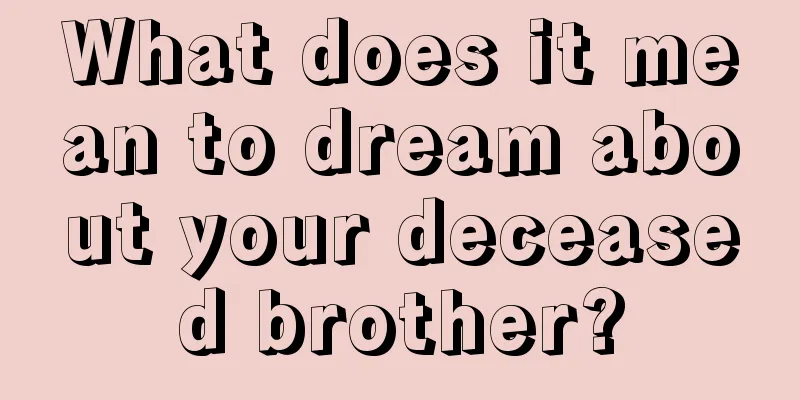 What does it mean to dream about your deceased brother?