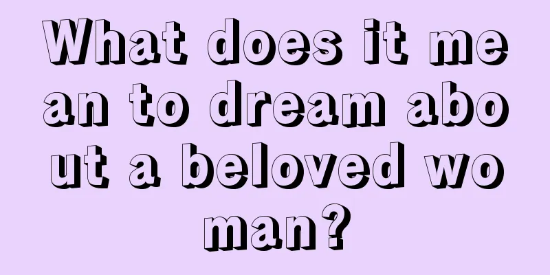 What does it mean to dream about a beloved woman?