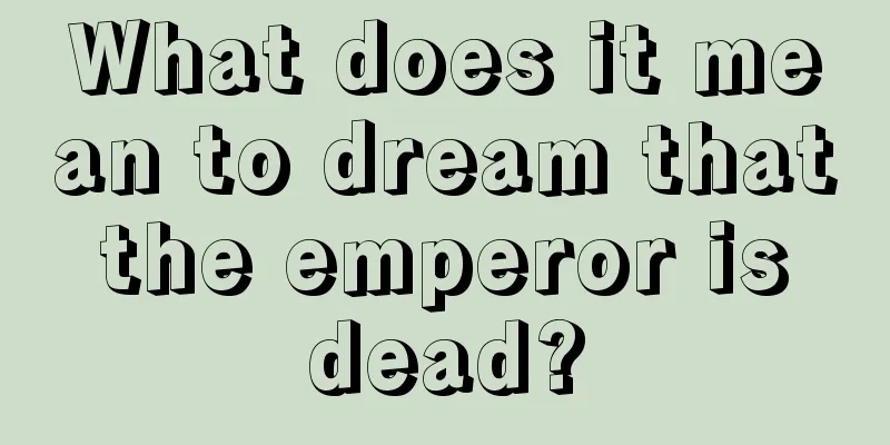 What does it mean to dream that the emperor is dead?