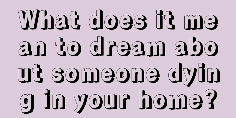 What does it mean to dream about someone dying in your home?