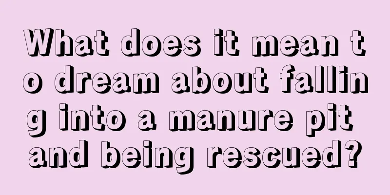 What does it mean to dream about falling into a manure pit and being rescued?