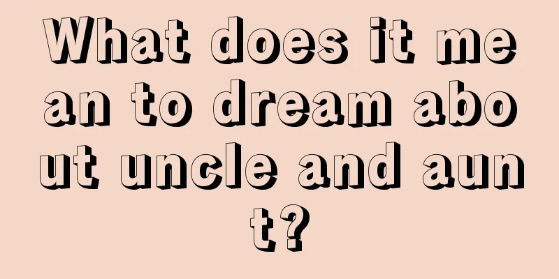 What does it mean to dream about uncle and aunt?