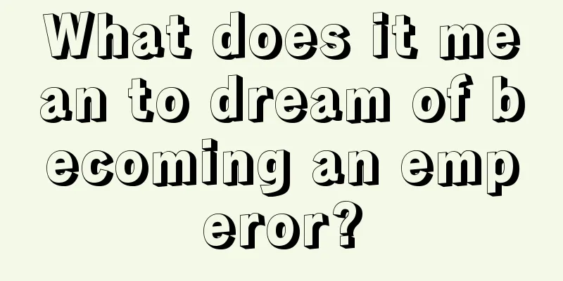 What does it mean to dream of becoming an emperor?