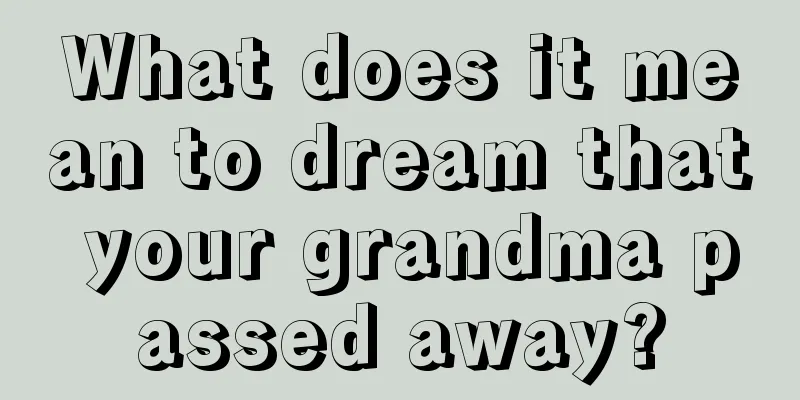 What does it mean to dream that your grandma passed away?