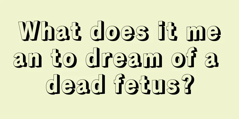 What does it mean to dream of a dead fetus?