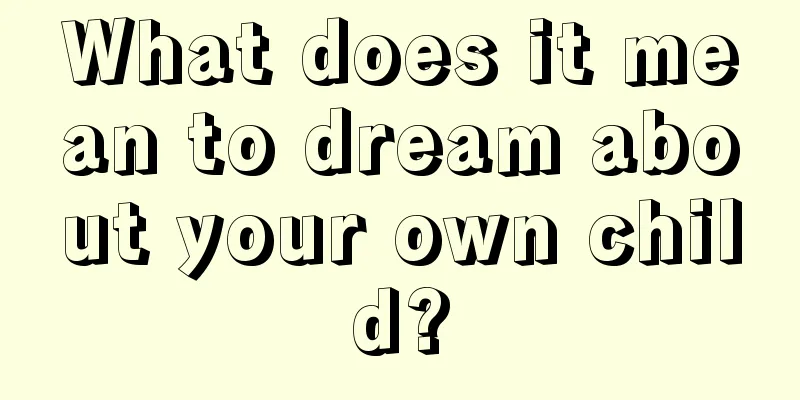 What does it mean to dream about your own child?