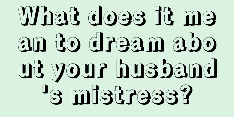 What does it mean to dream about your husband's mistress?