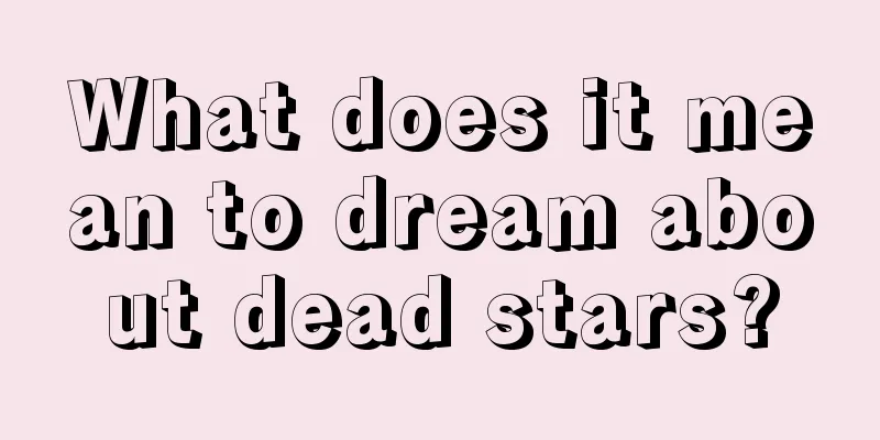 What does it mean to dream about dead stars?