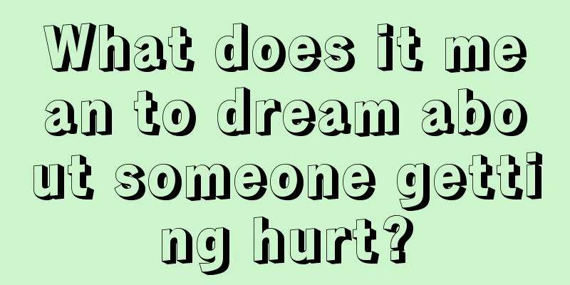 What does it mean to dream about someone getting hurt?